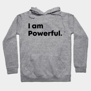 I am Powerful, motivational quote Hoodie